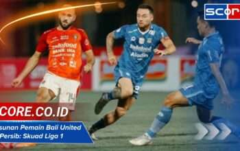 Susunan Pemain Bali United vs Persib: Skuad Liga 1 Terkini