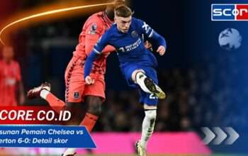 Susunan Pemain Chelsea vs Everton 6-0: Detail skor & statistik laga