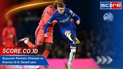 Susunan Pemain Chelsea vs Everton 6-0: Detail skor & statistik laga