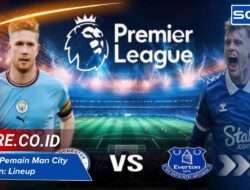 Susunan Pemain Man City vs Everton: Lineup dan Strategi 2025