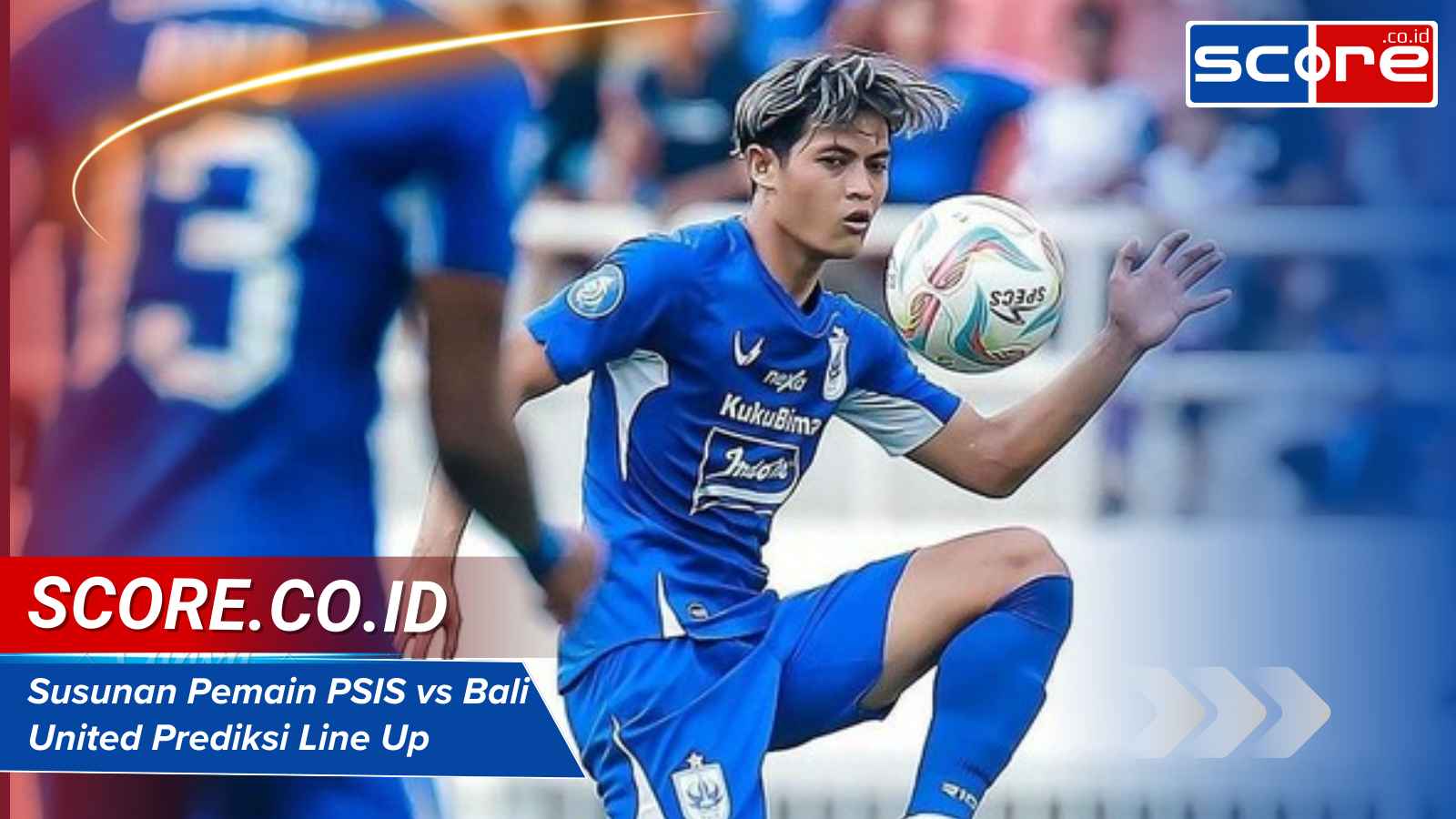 Susunan Pemain PSIS vs Bali United Prediksi Line Up Terbaru Liga 1