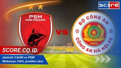 statistik CAHN vs PSM Makassa