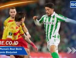 Susunan Pemain Real Betis vs Jagiellonia Białystok Terbaru