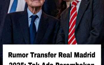 Rumor Transfer Real Madrid 2025: Tak Ada Perombakan Khusus, Hanya Di Bek