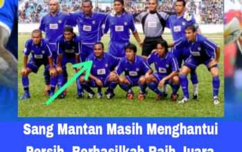 Sang Mantan Masih Menghantui Persib, Berhasilkah Raih Juara Lawan Malut Malam Ini?