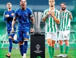 Jadwal Final UECL 2025 Sajikan Partai Big Match Chelsea vs Real Betis