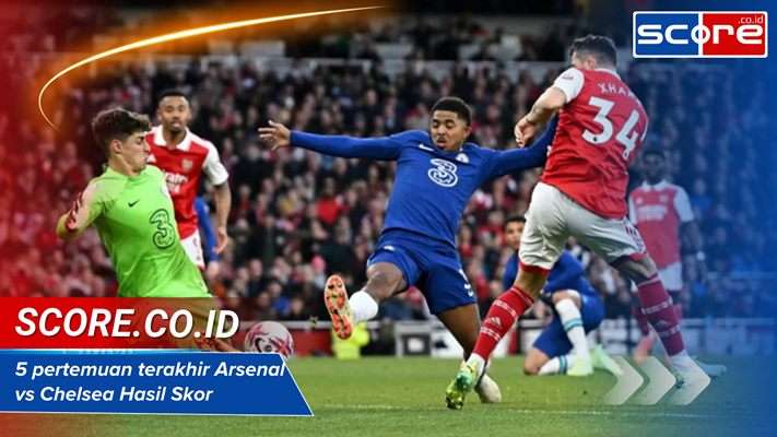 5 pertemuan terakhir Arsenal vs Chelsea