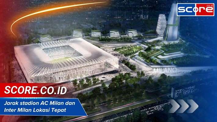 Jarak Stadion AC Milan Dan Inter Milan