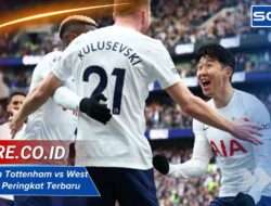 Klasemen Tottenham vs West Ham Info Peringkat Terbaru Liga