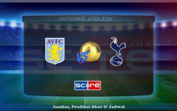 Prediksi Skor Aston Villa vs Tottenham Hotspur 17 Mei 2025