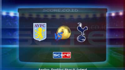 Prediksi Skor Aston Villa vs Tottenham Hotspur 17 Mei 2025