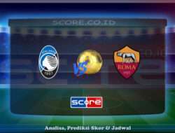 Prediksi Skor Atalanta BC vs AS Roma 13 Mei 2025