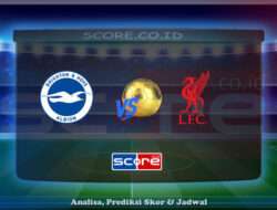 Prediksi Skor Brighton & Hove Albion vs Liverpool 20 Mei 2025
