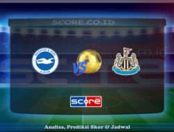 Prediksi Skor Brighton & Hove Albion vs Newcastle United 4 Mei 2025