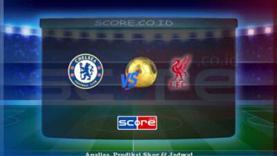 Prediksi Skor Chelsea vs Liverpool 04 Mei 2025