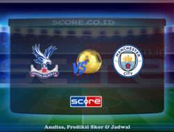 Prediksi Skor Crystal Palace vs Manchester City 17 Mei 2025