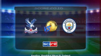 Prediksi Skor Crystal Palace vs Man City 17 Mei 2025