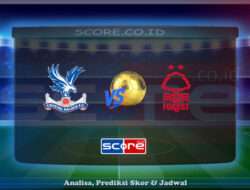 Prediksi Skor Crystal Palace vs Nottingham Forest 6 Mei 2025