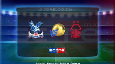 Prediksi Skor Crystal Palace vs Nottingham Forest 6 Mei 2025