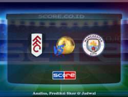 Prediksi Skor Fulham FC vs Manchester City 25 Mei 2025