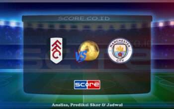 Prediksi Skor Fulham FC vs Manchester City 25 Mei 2025