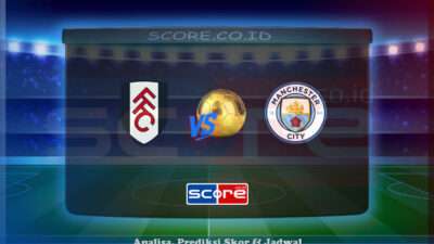 Prediksi Skor Fulham vs Manchester City 25 Mei 2025