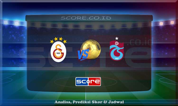 Prediksi Skor Galatasaray vs Trabzonspor 15 Mei 2025