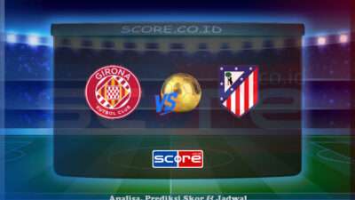 Prediksi Skor Girona vs Atletico Madrid 25 Mei 2025