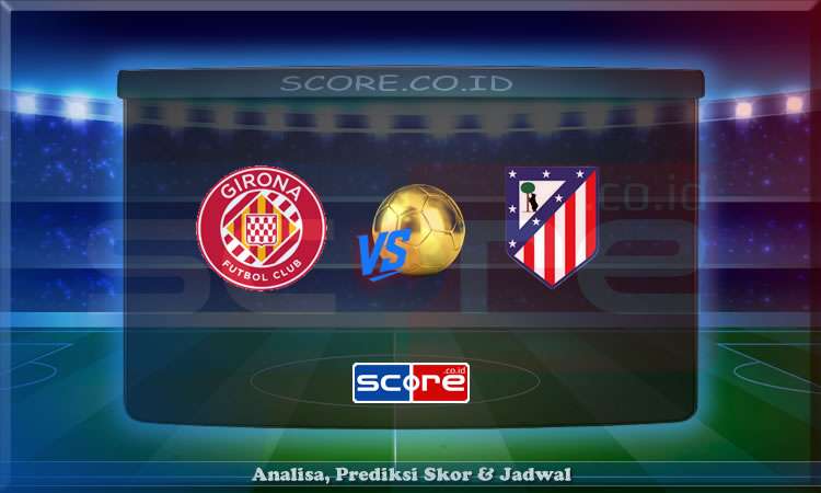 Prediksi Skor Girona vs Atletico Madrid 25 Mei 2025