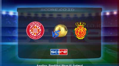 Prediksi Skor Girona vs RCD Mallorca 6 Mei 2025