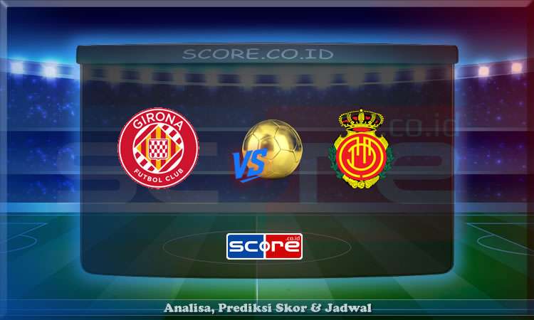 Prediksi Skor Girona vs Mallorca 6 Mei 2025