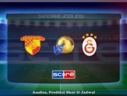 Prediksi Skor Goztepe SK vs Galatasaray Spor Kulubu 24 Mei 2025