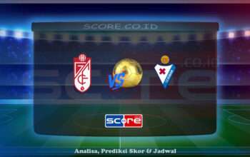 Prediksi Skor Granada vs SD Eibar 13 Mei 2025