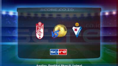 Prediksi Skor Granada vs SD Eibar 13 Mei 2025