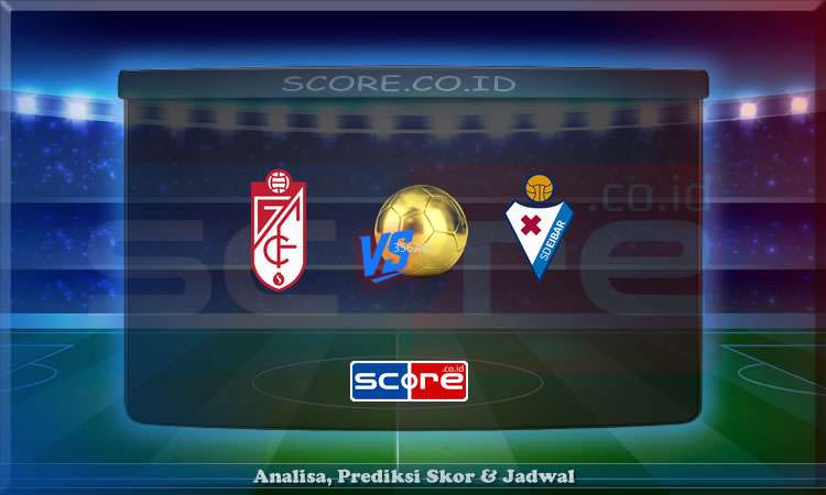 Prediksi Skor Granada vs Eibar 13 Mei 2025