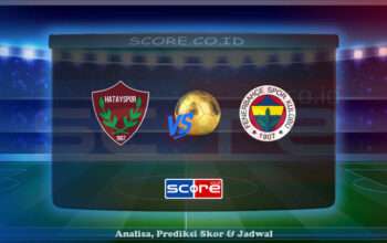 Prediksi Skor Hatayspor vs Fenerbahce 27 Mei 2025