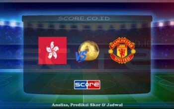 Prediksi Skor Hong Kong vs Manchester United 30 Mei 2025