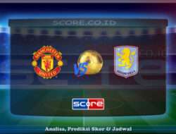 Prediksi Skor Manchester United vs Aston Villa 25 Mei 2025