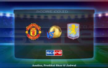 Prediksi Skor Manchester United vs Aston Villa 25 Mei 2025