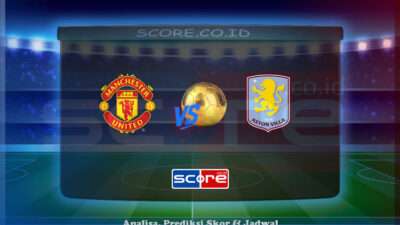 Prediksi Skor Manchester United vs Aston Villa 25 Mei 2025
