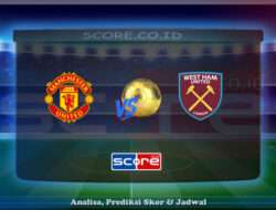 Prediksi Skor Manchester United vs West Ham United 11 Mei 2025