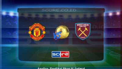 Prediksi Skor Manchester United vs West Ham United 11 Mei 2025