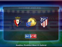 Prediksi Skor Osasuna vs Atletico Madrid 16 Mei 2025