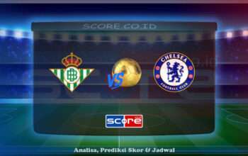 Prediksi Skor Real Betis vs Chelsea 29 Mei 2025