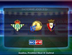 Prediksi Skor Real Betis vs Osasuna 12 Mei 2025
