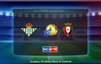 Prediksi Skor Real Betis vs Osasuna 12 Mei 2025