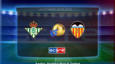 Prediksi Skor Real Betis vs Valencia CF 24 Mei 2025
