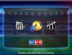 Prediksi Skor Santos FC vs Ceara SC 13 Mei 2025