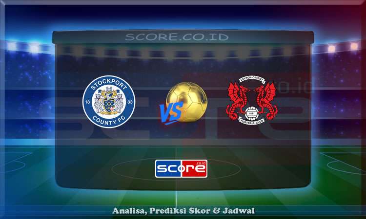 Prediksi Skor Stockport County vs Leyton Orient 15 Mei 2025