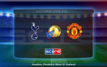 Prediksi Skor Tottenham Hotspur vs Manchester United 22 Mei 2025